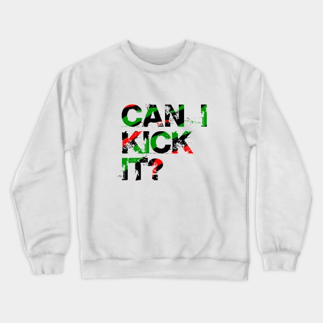 Can I Kick It? Crewneck Sweatshirt by NotoriousMedia